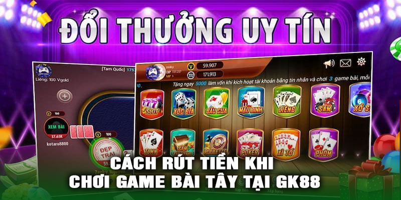 Cách rút tiền khi chơi game bài Tây tại GK88