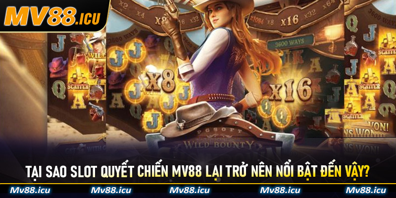 Tại sao Slot Quyết Chiến Mv88 lại trở nên nổi bật đến vậy?