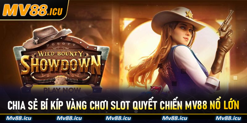 Chia sẻ bí kíp vàng chơi Slot Quyết Chiến MV88 nổ lớn