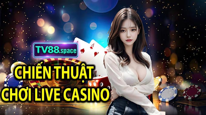 Chiến thuật chơi Live Casino