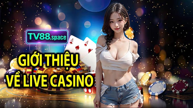 Giới thiệu về Live Casino