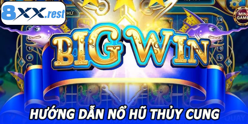 Hướng dẫn Nổ Hũ Thủy Cung 8XX chi tiết