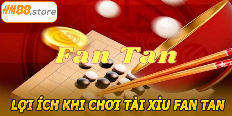 Lợi ích khi chơi Tài Xỉu Fan Tan HM88