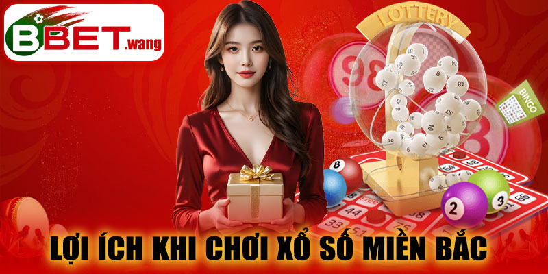 Lợi ích khi chơi xổ số miền Bắc BBET