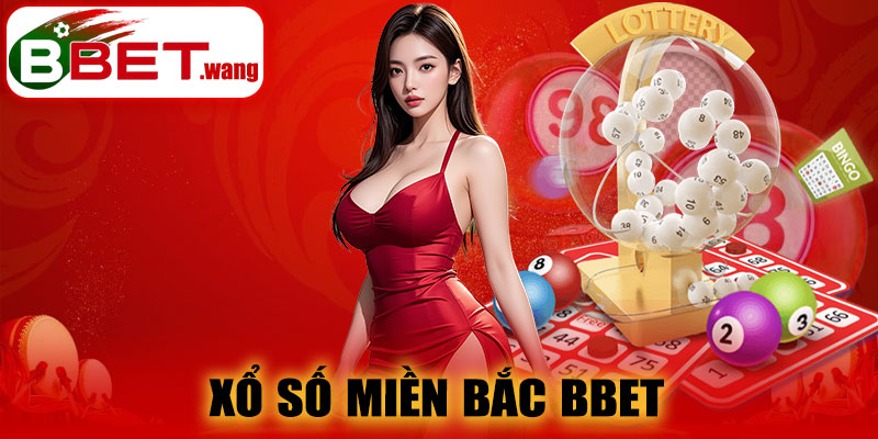 Xổ Số Miền Bắc BBET – Cơ Hội Trúng Lớn Ngay Từ Lần Đầu Chơi